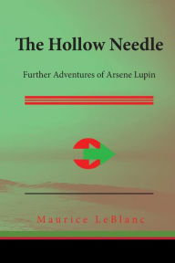 The Hollow Needle: Further Adventures of Arsene Lupin - Maurice LeBlanc