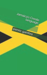 Jamaica's Creole language penric gamhra Author