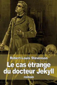 Le cas ï¿½trange du docteur Jekyll Robert Louis Stevenson Author