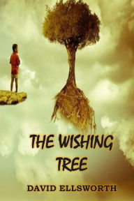 The Wishing Tree: Where dreams take root - David Ellsworth