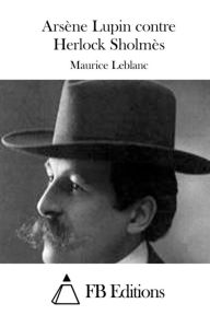 Arsène Lupin contre Herlock Sholmès Maurice Leblanc Author