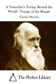 A Naturalist's Voyage Round the World - Voyage of the Beagle Charles Darwin Author