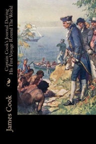 Captain Cook's Journal During His First Voyage Round The World - Mr James Cook