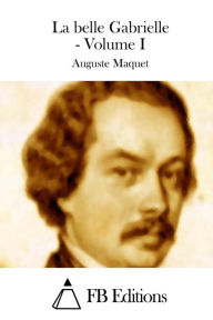 La belle Gabrielle - Volume I - Auguste Maquet