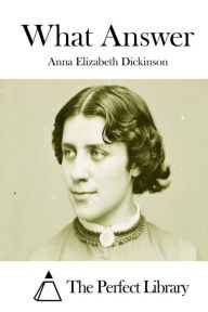 What Answer - Anna Elizabeth Dickinson