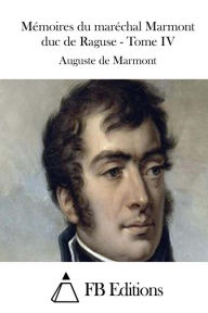 Mémoires du maréchal Marmont duc de Raguse - Tome IV Auguste de Marmont Author