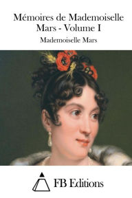 Mémoires de Mademoiselle Mars - Volume I - Mademoiselle Mars