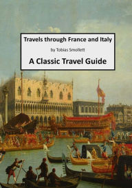 Travels through France and Italy: A Classic Travel Guide - Tobias Smollett