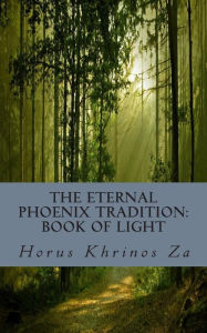 The Eternal Phoenix Tradition: Book of Light: Book of Light - Horus Khrinos Za