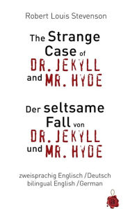The Strange Case of Dr. Jekyll and Mr. Hyde / Der seltsame Fall von Dr. Jekyll und Mr. Hyde. Zweisprachig / bilingual: English /German Robert Louis St