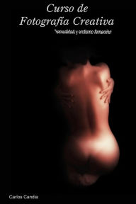 Curso de Fotografia Creativa: Sensualidad y Erotismo Femenino - Carlos Alberto Candia