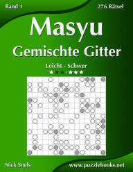 Masyu Gemischte Gitter - Leicht bis Schwer - Band 1 - 276 Rätsel Nick Snels Author