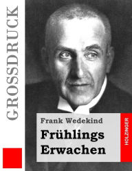FrÃ¯Â¿Â½hlings Erwachen (GroÃ¯Â¿Â½druck): Eine KindertragÃ¯Â¿Â½die Frank Wedekind Author