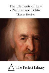 The Elements of Law - Natural and Politic Thomas Hobbes Author