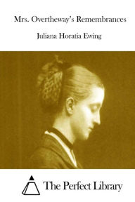 Mrs. Overtheway's Remembrances Juliana Horatia Ewing Author