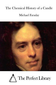 The Chemical History of a Candle Michael Faraday Author