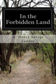In the Forbidden Land A. Henry Savage Landor Author