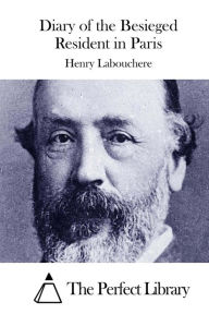 Diary of the Besieged Resident in Paris Henry Labouchere Author