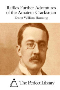 Raffles Further Adventures of the Amateur Cracksman Ernest William Hornung Author