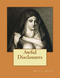 Awful Disclosures: Of the HOTEL DIEU NUNNERY OF MONTREAL - Maria Monk
