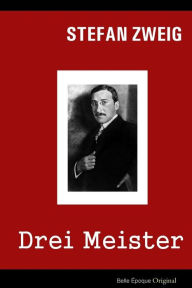 Drei Meister: Balzac - Dickens - Dostojewski Stefan Zweig Author