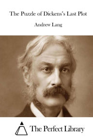 The Puzzle of Dickens's Last Plot Andrew Lang Author