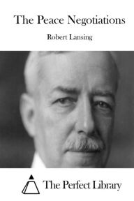 The Peace Negotiations Robert Lansing Author