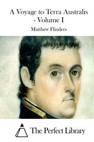 A Voyage to Terra Australis - Volume I Matthew Flinders Author