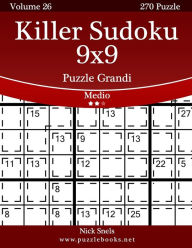 Killer Sudoku 9x9 Puzzle Grandi - Medio - Volume 26 - 270 Puzzle Nick Snels Author