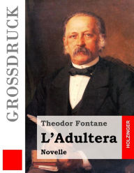 L'Adultera (GroÃ?druck) Theodor Fontane Author