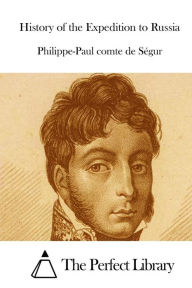 History of the Expedition to Russia - Philippe-Paul comte de Ségur