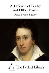 A Defence of Poetry and Other Essays - Percy Bysshe Shelley