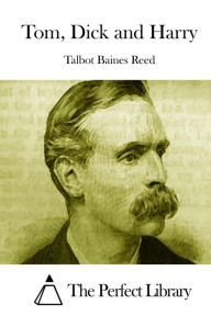 Tom, Dick and Harry Talbot Baines Reed Author