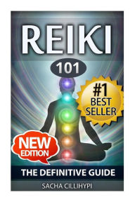 Reiki: The Definitive Guide: Increase Energy, Improve Health and Feel Great with Reiki Healing Sacha Cillihypi Author