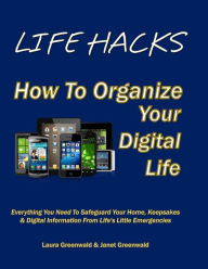 LIFE HACKS: How To Organize Your Digital Life Janet Greenwald Author