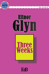 Three Weeks (ABW. Author?s Best Work. Elinor Glyn)