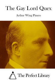 The Gay Lord Quex Arthur Wing Pinero Author