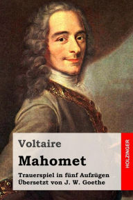 Mahomet: Trauerspiel in fï¿½nf Aufzï¿½gen Voltaire Author