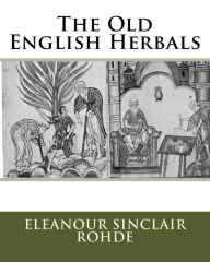 The Old English Herbals Ms Eleanour Sinclair Rohde Author
