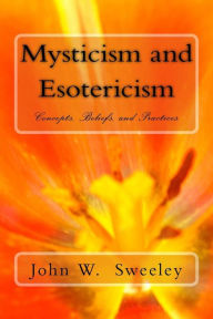 Mysticism and Esotericism: Concepts, Beliefs, and Practices - Msgr John W. Sweeley Th.D.
