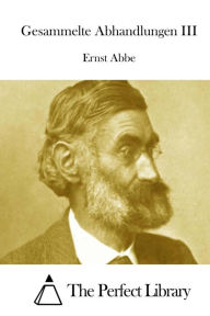 Gesammelte Abhandlungen III Ernst Abbe Author