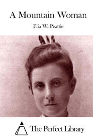 A Mountain Woman - Elia W. Peattie