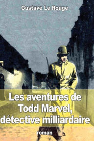 Les aventures de Todd Marvel, dÃ©tective milliardaire Gustave Le Rouge Author