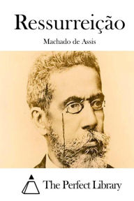 Ressurreiï¿½ï¿½o Joaquim Maria Machado de Assis Author