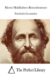 Herrn Mahlhubers Reiseabenteuer Friedrich Gerstäcker Author