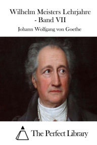Wilhelm Meisters Lehrjahre - Band VII Johann Wolfgang von Goethe Author