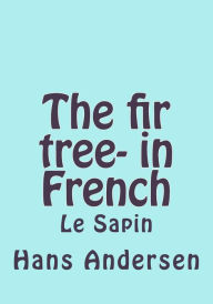 The fir tree- in French: Le Sapin Hans Andersen Author