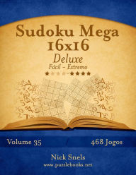 Sudoku Mega 16x16 Deluxe - Fácil ao Extremo - Volume 35 - 468 Jogos Nick Snels Author