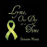 Lyme, One Day at a Time Shannon Marie Author