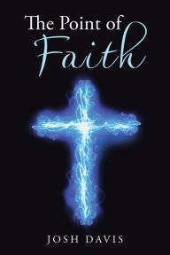 The Point of Faith Josh Davis Author